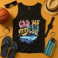 Call Me If You Get Lost Text Me When You Get Home Tank Top