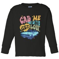 Call Me If You Get Lost Text Me When You Get Home Toddler Long Sleeve Shirt