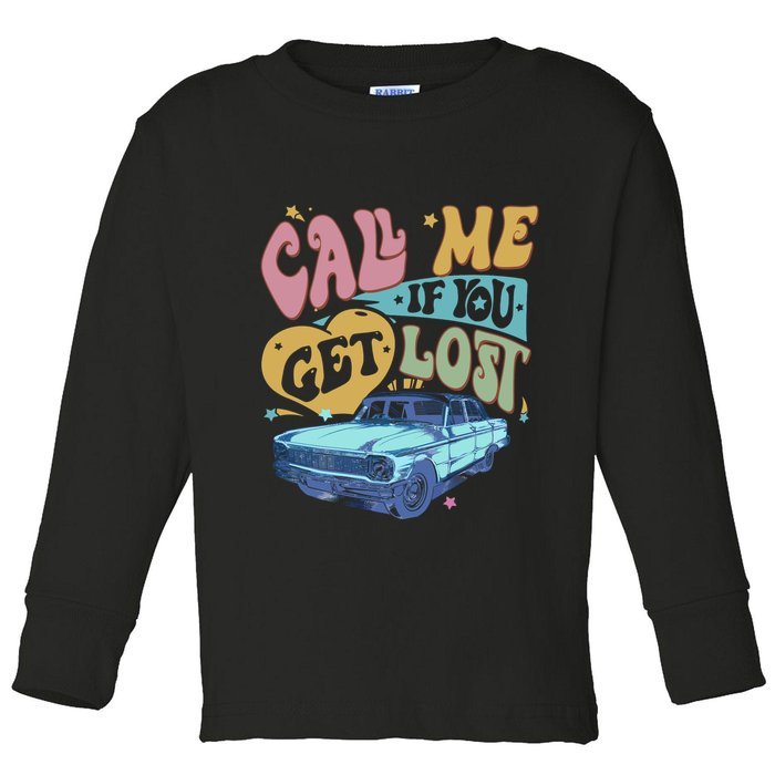 Call Me If You Get Lost Text Me When You Get Home Toddler Long Sleeve Shirt