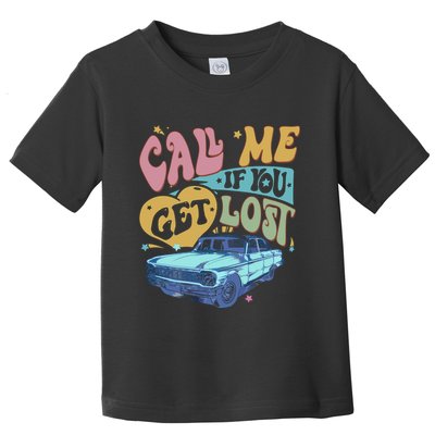 Call Me If You Get Lost Text Me When You Get Home Toddler T-Shirt