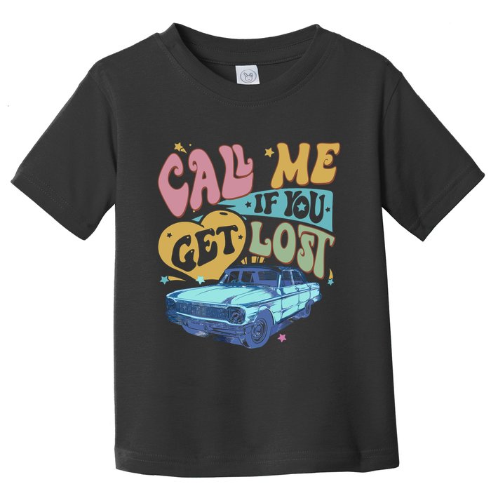 Call Me If You Get Lost Text Me When You Get Home Toddler T-Shirt