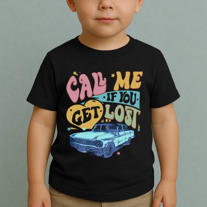 Call Me If You Get Lost Text Me When You Get Home Toddler T-Shirt