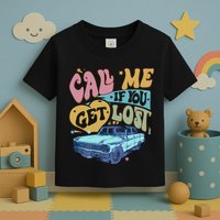 Call Me If You Get Lost Text Me When You Get Home Toddler T-Shirt