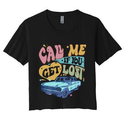Call Me If You Get Lost Text Me When You Get Home Crop Top