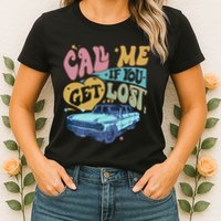 Call Me If You Get Lost Text Me When You Get Home Womens T-Shirt