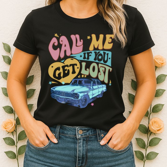 Call Me If You Get Lost Text Me When You Get Home Womens T-Shirt