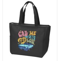 Call Me If You Get Lost Text Me When You Get Home Zip Tote Bag