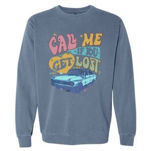 Call Me If You Get Lost Text Me When You Get Home Garment-Dyed Sweatshirt