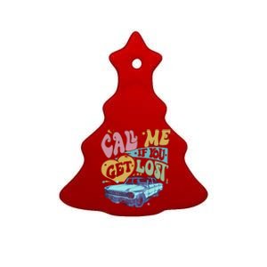 Call Me If You Get Lost Text Me When You Get Home Ceramic Tree Ornament