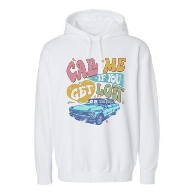 Call Me If You Get Lost Text Me When You Get Home Garment-Dyed Fleece Hoodie