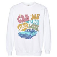 Call Me If You Get Lost Text Me When You Get Home Garment-Dyed Sweatshirt