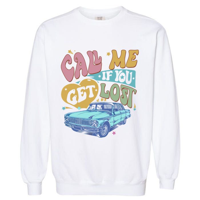 Call Me If You Get Lost Text Me When You Get Home Garment-Dyed Sweatshirt