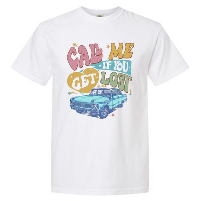 Call Me If You Get Lost Text Me When You Get Home Garment-Dyed Heavyweight T-Shirt