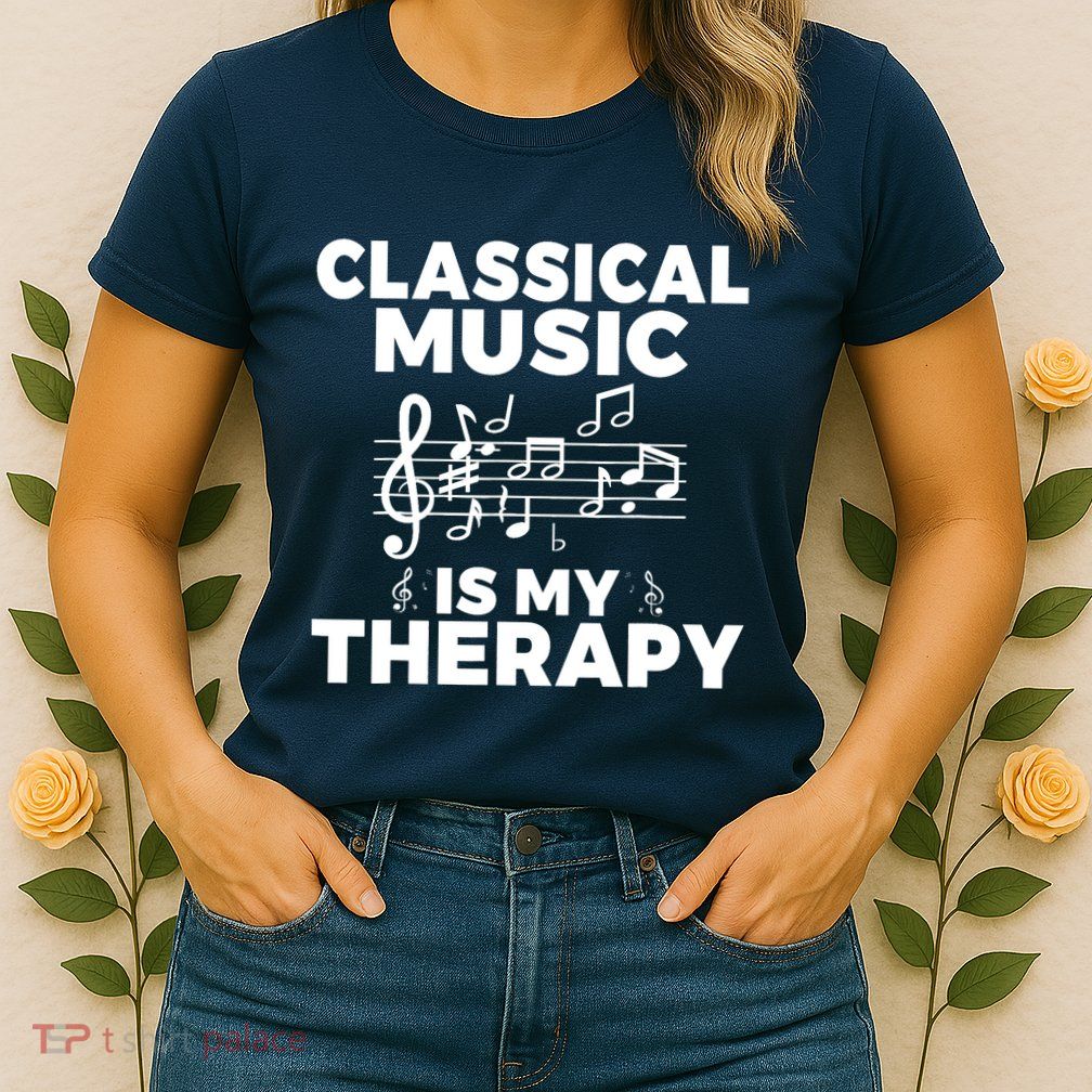 Classical Music is my Therapy Classical Music Womens T-Shirt