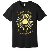 Cover Me In Sunshine Premium T-Shirt