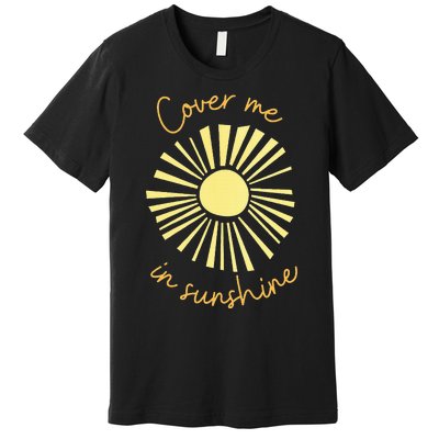 Cover Me In Sunshine Premium T-Shirt