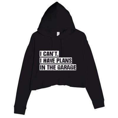 Car Mechanic I Cant I Have Plans In The Garage Auto Engine Cool Gift Crop Fleece Hoodie