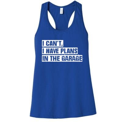 Car Mechanic I Cant I Have Plans In The Garage Auto Engine Cool Gift Women's Racerback Tank