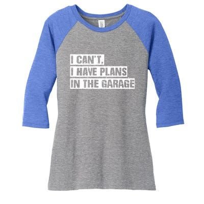 Car Mechanic I Cant I Have Plans In The Garage Auto Engine Cool Gift Women's Tri-Blend 3/4-Sleeve Raglan Shirt