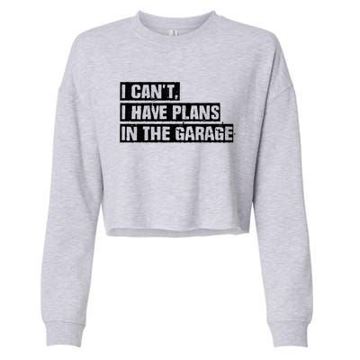 Car Mechanic I Cant I Have Plans In The Garage Auto Engine Cool Gift Cropped Pullover Crew