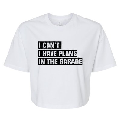 Car Mechanic I Cant I Have Plans In The Garage Auto Engine Cool Gift Bella+Canvas Jersey Crop Tee