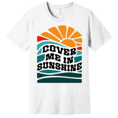 Cover Me In Sunshine Premium T-Shirt