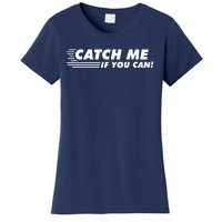 Catch Me If You Can Women's T-Shirt