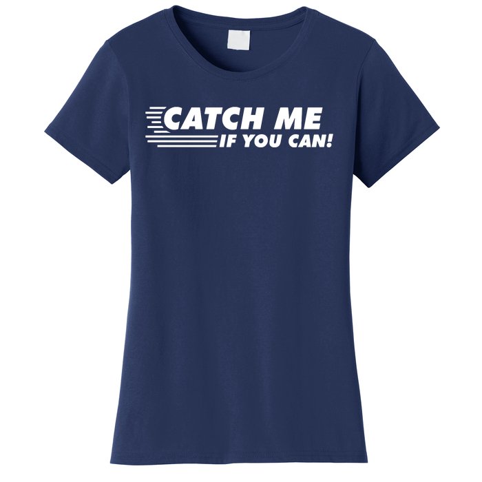 Catch Me If You Can Women's T-Shirt