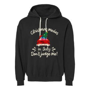 Christmas Movies In July Don't Judge Me Red Truck Xmas Garment-Dyed Fleece Hoodie