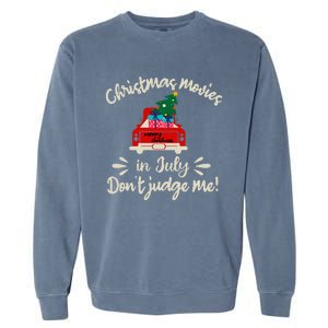 Christmas Movies In July Don't Judge Me Red Truck Xmas Garment-Dyed Sweatshirt