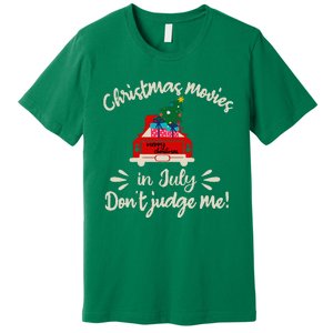 Christmas Movies In July Don't Judge Me Red Truck Xmas Premium T-Shirt