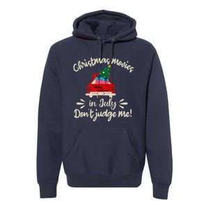 Christmas Movies In July Don't Judge Me Red Truck Xmas Premium Hoodie