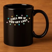 Call Me If You Get Lost 11oz C Handle Ceramic Mug