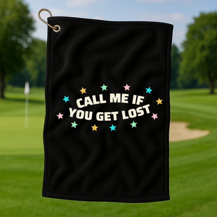 Call Me If You Get Lost Golf Towel