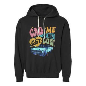 Call Me If You Get Lost Text Me When You Get Home Garment-Dyed Fleece Hoodie