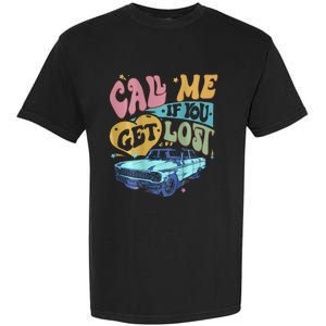 Call Me If You Get Lost Text Me When You Get Home Garment-Dyed Heavyweight T-Shirt