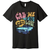 Call Me If You Get Lost Text Me When You Get Home Premium T-Shirt