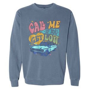 Call Me If You Get Lost Text Me When You Get Home Garment-Dyed Sweatshirt