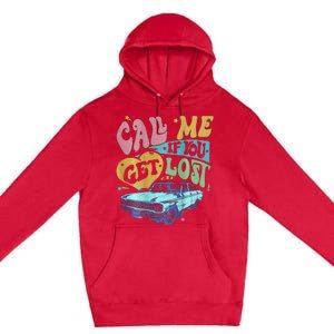 Call Me If You Get Lost Text Me When You Get Home Premium Pullover Hoodie