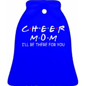 Cheer Mom I'll Be There For You Gift Ceramic Bell Ornament