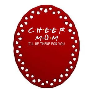 Cheer Mom I'll Be There For You Gift Ceramic Oval Ornament