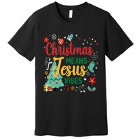 Christmas Means Jesus Vibes Xmas Women Christian Nativity Premium T-Shirt