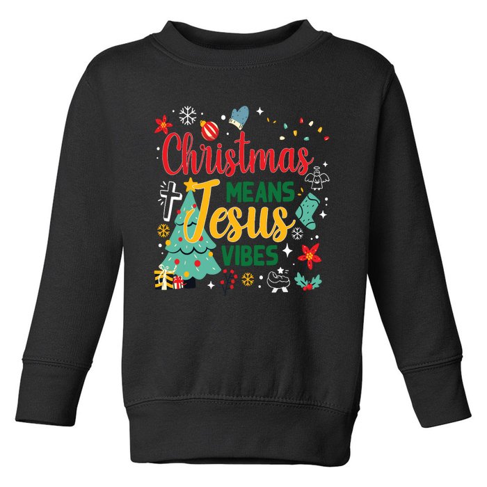 Christmas Means Jesus Vibes Xmas Women Christian Nativity Toddler Sweatshirt