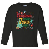 Christmas Means Jesus Vibes Xmas Women Christian Nativity Toddler Long Sleeve Shirt