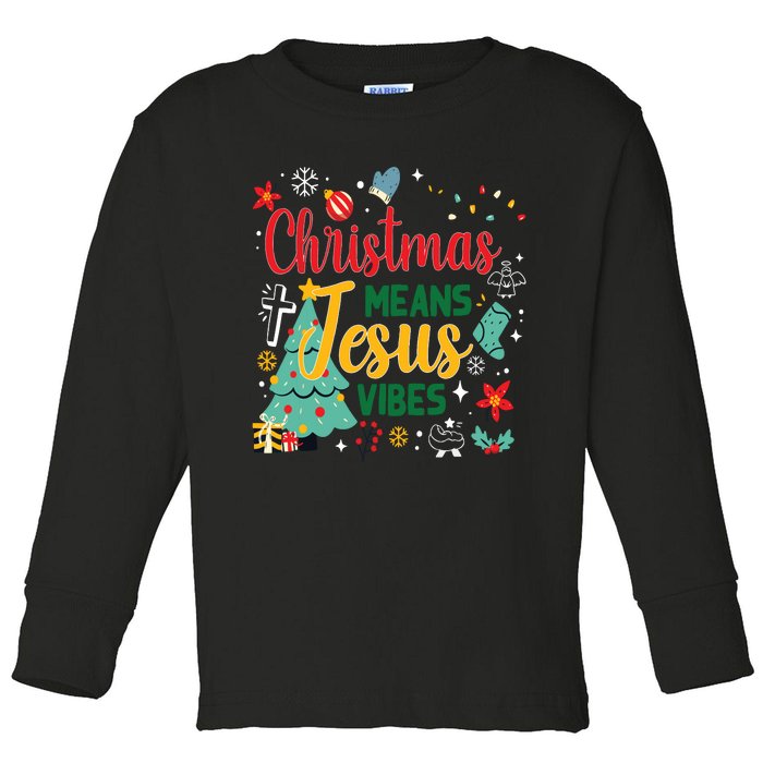 Christmas Means Jesus Vibes Xmas Women Christian Nativity Toddler Long Sleeve Shirt