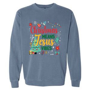 Christmas Means Jesus Vibes Xmas Women Christian Nativity Garment-Dyed Sweatshirt