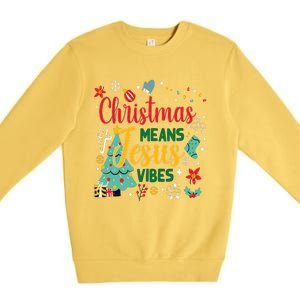 Christmas Means Jesus Vibes Xmas Women Christian Nativity Premium Crewneck Sweatshirt