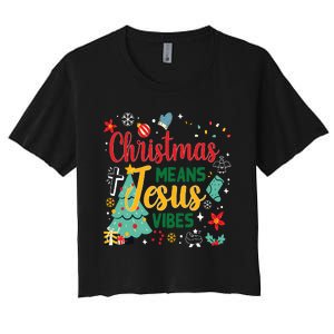 Christmas Means Jesus Vibes Xmas Women Christian Nativity Women's Crop Top Tee