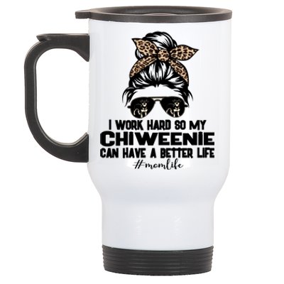 Chiweenie Mom Life Messy Bun Hair I Work Hard Funny Gift Stainless Steel Travel Mug