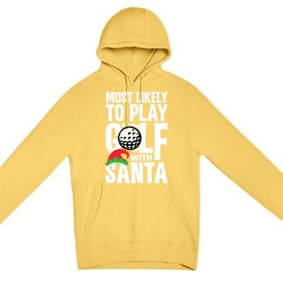 Christmas Most Likely To Play Golf With Santa Golfer Xmas Gift Premium Pullover Hoodie